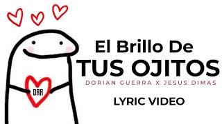 El Brillo De Tus Ojitos  Dorian Guerra Ft Jesus Dimas Lyric Video [upl. by Anirehs]