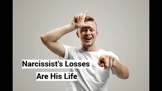 Narcissist’s Losses Are His Life [upl. by Boniface]