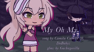 My Oh My  GLMV  Song by Camila Cabello ft DaBaby  gachagorilla [upl. by Falcone111]