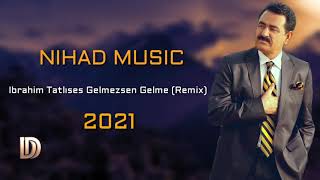 ابراهيم تاتلسس ريميكس 2021 Ibrahim Tatlıses  Gelmezsen Gelme Remix [upl. by Adnohsar]