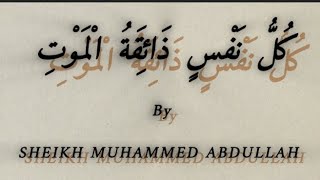 SHEIKH MUHAMMED ABDULLAH كُلُّ نَفْسٍ ذَائِقَةُ الْمَوْتِ [upl. by Helmer]