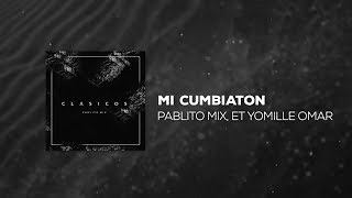 Pablito Mix  Mi Cumbiaton ft ET Yomille Omar [upl. by Anahahs]