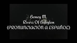 Rivers Of Babylon Boney M PRONUNCIACIÓN A ESPAÑOL [upl. by Adnilemreh363]