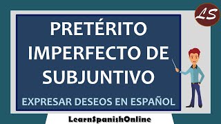 Pretérito Imperfecto de Subjuntivo  Expresar deseos en el pasado en Español [upl. by Akiraa589]