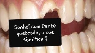 Sonhar com Dente quebrado [upl. by Emerald]