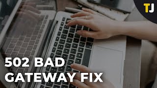 How To Fix The 502 Bad Gateway Fix Error [upl. by Remus]