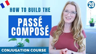 How to build the PASSÉ COMPOSÉ  French conjugation Course  Lesson 20 [upl. by Leod979]