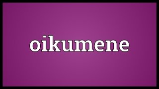 Oikumene Meaning [upl. by Sankey]