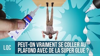 LQC  Peuton vraiment se coller au plafond avec de la Super Glue [upl. by Eadith]