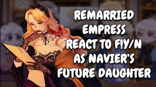 Remarried Empress React To FYN As Naviers Future Daughter As Roxana Agriche  Gacha React [upl. by Depoliti]