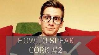 How To Speak Cork Lesson 2 [upl. by Aiahc449]