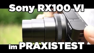 Sony DSC RX100VI  Praxistest  Review  deutsch [upl. by Darraj792]