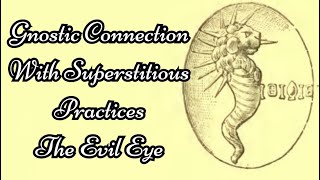 Gnostic Connection With Superstitious Practices The Evil Eye The Gnostics And Their Remains 2751 [upl. by Attenad]