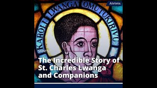 The Incredible Story of St Charles Lwanga and Companions [upl. by Nagoh893]