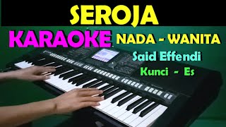 SEROJA  Said Effendi  KARAOKE Nada Wanita  Lirik HD [upl. by Azral550]