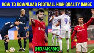 HOW TO DOWNLOAD SOCCERFOOTBALLSPORTS LATEST amp HIGH QUALITY PHOTOS4K8K [upl. by Kifar580]