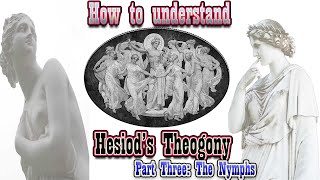 Understanding the Theogony by Hesiod Part 3 The Nymphs [upl. by Jemma653]