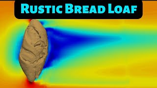 Aerodynamics of a Rustic Loaf of Bread [upl. by Shalom]