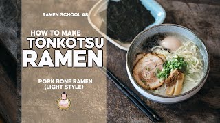 RAMEN SCHOOL 8  How to Make Tonkotsu Ramen [upl. by Clerk]