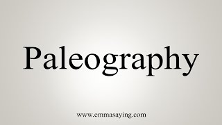 How To Say Paleography [upl. by Auohp]