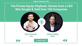 Ep 292  The Private Equity Playbook Stories from a CEO Who Bought amp Sold Over 100 Companies [upl. by Alyakem40]