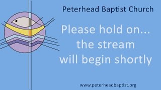 Peterhead Baptist Church Live Stream [upl. by Trovillion]