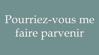 How to Pronounce Pourriezvous me faire parvenir Could you send me in French [upl. by Venable65]