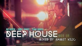 DEEP HOUSE SET 17  AHMET KILIC [upl. by Fast]