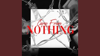 Came From Nothing [upl. by Gebhardt]