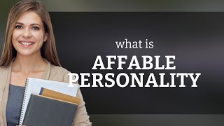 Understanding an Affable Personality Your Key to Better Communication [upl. by Ahtnahc]