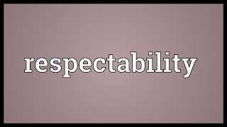 Respectability Meaning [upl. by Casmey]