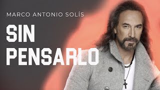 Marco Antonio Solís  Sin pensarlo  Lyric Video [upl. by Lavona]