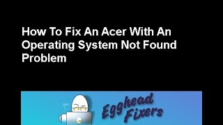 How To Fix An Acer With An Operating System Not Found Problem [upl. by Diad]