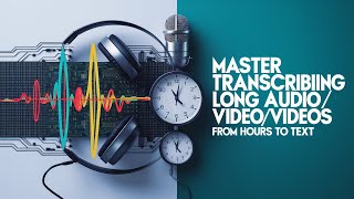 From Hours to Text Master Transcribing Long AudioVideos with Ease [upl. by Gonyea288]