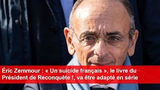 Éric Zemmour  le livre du Président de Reconquête  va être adapté en série [upl. by Ecyob]