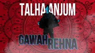 02 Gawah Rehna x Talha Anjum Prod by Umair Khan [upl. by Yknip920]