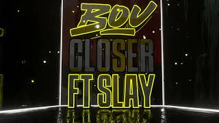 Bou  Closer feat Slay [upl. by Ymrej]