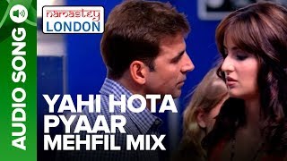 YAHI HOTA PYAAR  MEHFIL MIX  Namastey London  Akshay Kumar amp Katrina Kaif [upl. by Mroz347]