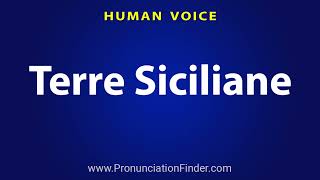 How To Pronounce Terre Siciliane [upl. by Peoples]