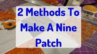 Two Methods To Make A Nine Patch [upl. by Neibart616]