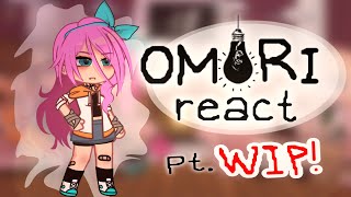 OMORI react ♥ Pt WIP  GC [upl. by Ferriter550]