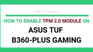 How to enable TPM 20 module for Asus TUF B360PLUS GAMING Motherboard  Windows 11 Compatibility [upl. by Nomzaj776]