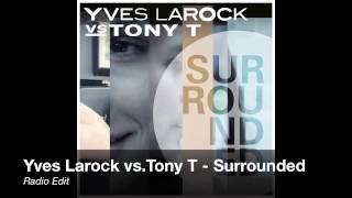 Yves Larock vsTony T  Surrounded Radio Edit [upl. by Enicnarf]