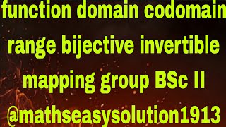 function domain codomain range bijective invertible mapping group BSc II mathseasysolution1913 [upl. by Itsirc381]