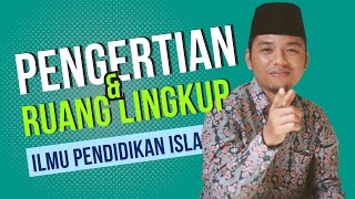 Pengertian Dan Ruang Lingkup Ilmu Pendidikan Islam [upl. by Dlorag]