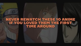 Never Rewatch These 10 Anime If You Loved Them the First Time Around [upl. by Anirehtac]