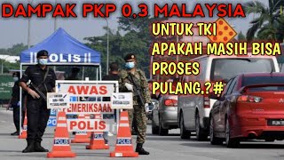 PKP 30 TKI APAKAH BISA BALIK INFO TKI PULANGMALYSIA LOCKDOWN LAGI [upl. by Sorce]