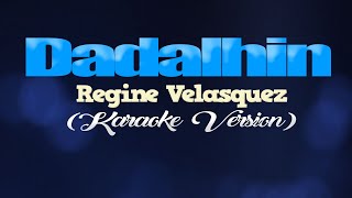 DADALHIN  Regine Velasquez KARAOKE VERSION [upl. by Berte714]