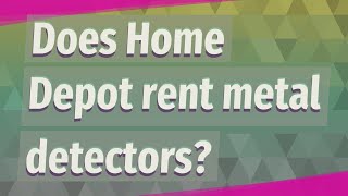 Does Home Depot rent metal detectors [upl. by Baerl]