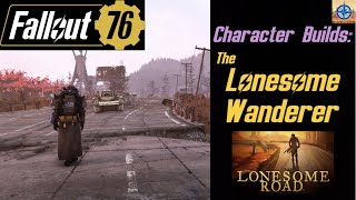 Fallout 76 Character Builds The Lonesome Wanderer [upl. by Ennahteb]